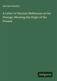 A Letter to Viscount Melbourne on the Peerage, Showing the Origin of the Present