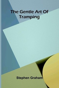 The gentle art of tramping - Graham, Stephen