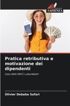 Pratica retributiva e motivazione dei dipendenti - DEBABA SAFARI, OLIVIER Pratica retributiva e motivazione dei dipendenti - DEBABA SAFARI, OLIVIER