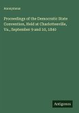 Proceedings of the Democratic State Convention, Held at Charlottesville, Va., September 9 and 10, 1840