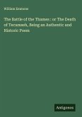 The Battle of the Thames : or The Death of Tecumseh, Being an Authentic and Historic Poem The Battle of the Thames : or The Death of Tecumseh, Being an Authentic and Historic Poem