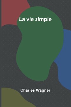 La vie simple - Wagner, Charles; Of Life, Conduct
