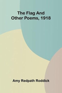 The Flag, and Other Poems, 1918 - Redpath Roddick, Amy