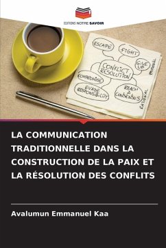 Cover LA COMMUNICATION TRADITIONNELLE DANS LA CONSTRUCTION DE LA PAIX ET LA RÉSOLUTION DES CONFLITS