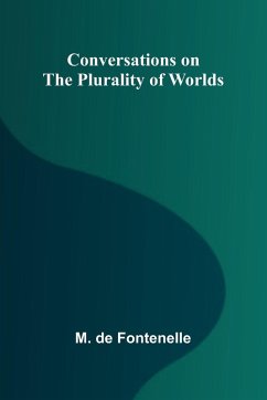 Conversations on the Plurality of Worlds - De Fontenelle, M.
