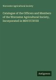 Catalogue of the Officers and Members of the Worcester Agricultural Society, Incorporated in MDCCCXVIII