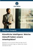 Künstliche Intelligenz: Welche Zukunft haben unsere Arbeitsplätze? Künstliche Intelligenz: Welche Zukunft haben unsere Arbeitsplätze?