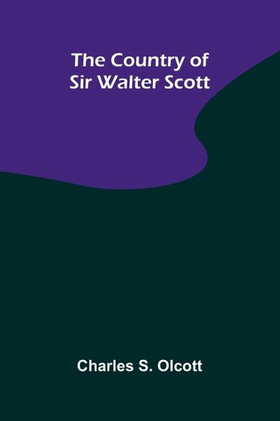 The Country of Sir Walter Scott The Country of Sir Walter Scott