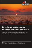 La violenza nasce quando qualcosa non viene compreso La violenza nasce quando qualcosa non viene compreso