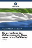 Die Verwaltung des Wahlprozesses in Sierra Leone - eine Einführung Die Verwaltung des Wahlprozesses in Sierra Leone - eine Einführung