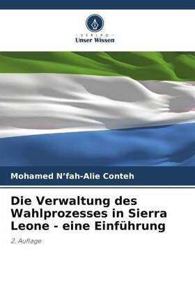 Die Verwaltung des Wahlprozesses in Sierra Leone - eine Einführung Die Verwaltung des Wahlprozesses in Sierra Leone - eine Einführung