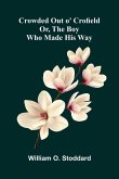 Crowded Out o' Crofield; Or, The Boy who made his Way Crowded Out o' Crofield; Or, The Boy who made his Way