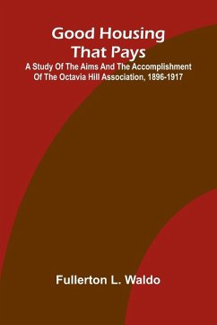 Cover Good Housing that Pays; A study of the aims and the accomplishment of the Octavia Hill Association, 1896-1917