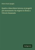 Quattro chiacchiere intorno ai progetti pel monumento da erigersi in Roma a Vittorio Emanuele Quattro chiacchiere intorno ai progetti pel monumento da erigersi in Roma a Vittorio Emanuele