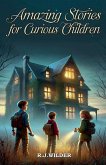 Amazing Stories for Curious Children Amazing Stories for Curious Children