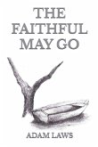 The Faithful May Go The Faithful May Go