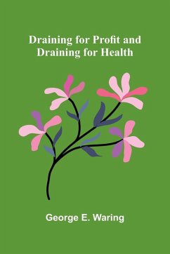 Draining for Profit, and Draining for Health - E. Waring, George Draining for Profit, and Draining for Health - E. Waring, George