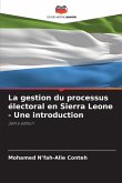 La gestion du processus électoral en Sierra Leone - Une introduction La gestion du processus électoral en Sierra Leone - Une introduction