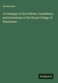 A Catalogue of the Fellows, Candidates, and Licentiates of the Royal Collage of Physicians