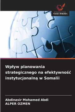 Wp¿yw planowania strategicznego na efektywno¿¿ instytucjonaln¿ w Somalii - Abdi, Abdinasir Mohamed;OZMEN, ALPER