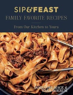 Sip & Feast: Family Favorite Recipes - Delmage, James; Boerum, Tara Sip & Feast: Family Favorite Recipes - Delmage, James; Boerum, Tara