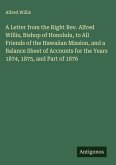 A Letter from the Right Rev. Alfred Willis, Bishop of Honolulu, to All Friends of the Hawaiian Mission, and a Balance Sheet of Accounts for the Years 1874, 1875, and Part of 1876