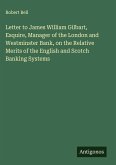 Letter to James William Gilbart, Esquire, Manager of the London and Westminster Bank, on the Relative Merits of the English and Scotch Banking Systems Letter to James William Gilbart, Esquire, Manager of the London and Westminster Bank, on the Relative Merits of the English and Scotch Banking Systems