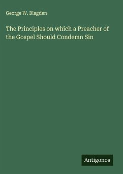 The Principles on which a Preacher of the Gospel Should Condemn Sin - Blagden, George W.