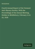Fourth Annual Report of the Vermont Anti-Slavery Society. With the Proceedings of the Annual Meeting, Holden in Middlebury, February 21 & 22, 1838