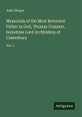 Memorials of the Most Reverend Father in God, Thomas Cranmer, Sometime Lord Archbishop of Canterbury Memorials of the Most Reverend Father in God, Thomas Cranmer, Sometime Lord Archbishop of Canterbury