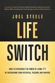 Life Switch: How to Experience the Power of Living on by Discovering Your Potential, Passion, and Purpose