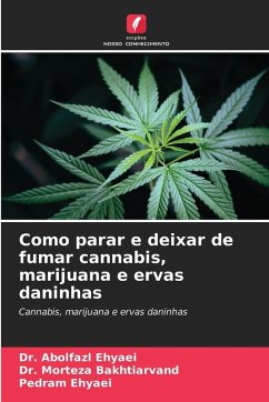 Como parar e deixar de fumar cannabis, marijuana e ervas daninhas - Ehyaei, Dr. Abolfazl;Bakhtiarvand, Dr. Morteza;Ehyaei, Pedram Como parar e deixar de fumar cannabis, marijuana e ervas daninhas - Ehyaei, Dr. Abolfazl;Bakhtiarvand, Dr. Morteza;Ehyaei, Pedram