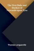 The First Duke and Duchess of Newcastle-upon-Tyne The First Duke and Duchess of Newcastle-upon-Tyne