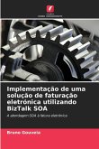 Implementação de uma solução de faturação eletrónica utilizando BizTalk SOA Implementação de uma solução de faturação eletrónica utilizando BizTalk SOA