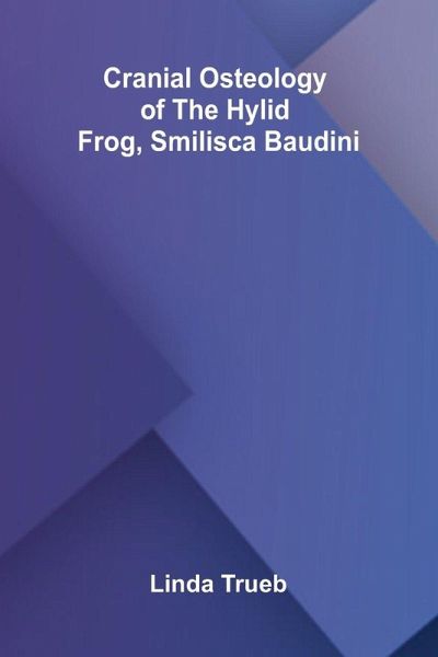Cranial Osteology of the Hylid Frog, Smilisca baudini Cranial Osteology of the Hylid Frog, Smilisca baudini