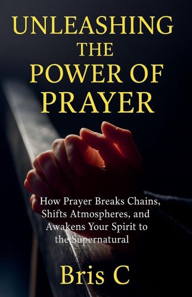 Unleashing the Power of Prayer Unleashing the Power of Prayer