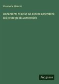 Documenti relativi ad alcune asserzioni del principe di Metternich Documenti relativi ad alcune asserzioni del principe di Metternich