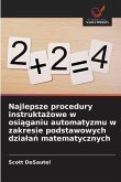 Najlepsze procedury instrukta¿owe w osi¿ganiu automatyzmu w zakresie podstawowych dzia¿a¿ matematycznych Najlepsze procedury instrukta¿owe w osi¿ganiu automatyzmu w zakresie podstawowych dzia¿a¿ matematycznych