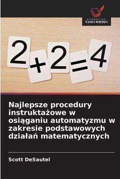 Najlepsze procedury instrukta¿owe w osi¿ganiu automatyzmu w zakresie podstawowych dzia¿a¿ matematycznych Cover Najlepsze procedury instrukta¿owe w osi¿ganiu automatyzmu w zakresie podstawowych dzia¿a¿ matematycznych