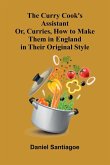 The Curry Cook's Assistant; Or, Curries, How to Make Them in England in Their Original Style