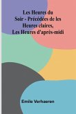 Les Heures du Soir - Pr c d es de les Heures claires, Les Heures d'apr s-midi Les Heures du Soir - Pr c d es de les Heures claires, Les Heures d'apr s-midi