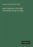 Select Speeches of the Right Honourable George Canning