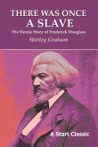 There Was Once a Slave: The Heroic Story of Frederick Douglass There Was Once a Slave: The Heroic Story of Frederick Douglass