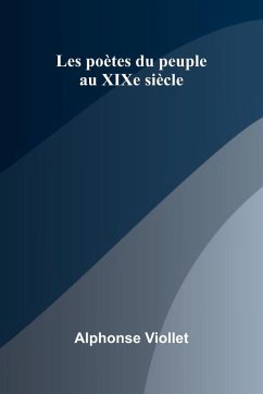 Les po tes du peuple au XIXe si cle - Viollet, Alphonse