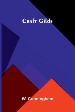 Craft Gilds - Cunningham, W. Craft Gilds - Cunningham, W.
