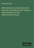 Bible Testimony on Abstinence from the Flesh of Animals as Food : Being an Address Delivered in the Bible-Christian Church