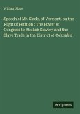 Speech of Mr. Slade, of Vermont, on the Right of Petition ; The Power of Congress to Abolish Slavery and the Slave Trade in the District of Columbia