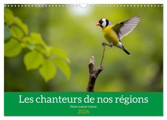 Les chanteurs de nos régions - Notre nature intime (Calendrier mural 2026 DIN A3 vertical), CALVENDO calendrier mensuel Les chanteurs de nos régions - Notre nature intime (Calendrier mural 2026 DIN A3 vertical), CALVENDO calendrier mensuel