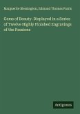 Gems of Beauty. Displayed in a Series of Twelve Highly Finished Engravings of the Passions