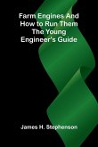 Farm Engines and How to Run Them Farm Engines and How to Run Them